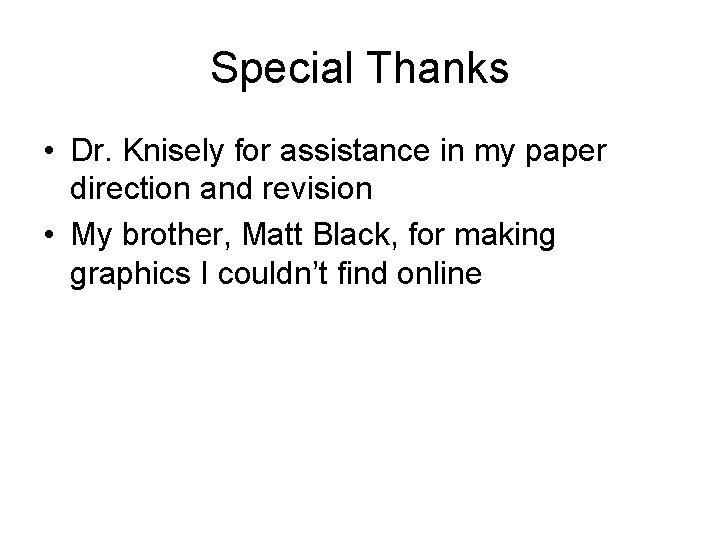 Special Thanks • Dr. Knisely for assistance in my paper direction and revision •