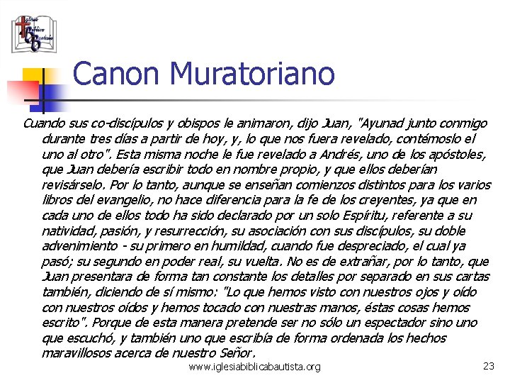 Canon Muratoriano Cuando sus co-discípulos y obispos le animaron, dijo Juan, "Ayunad junto conmigo