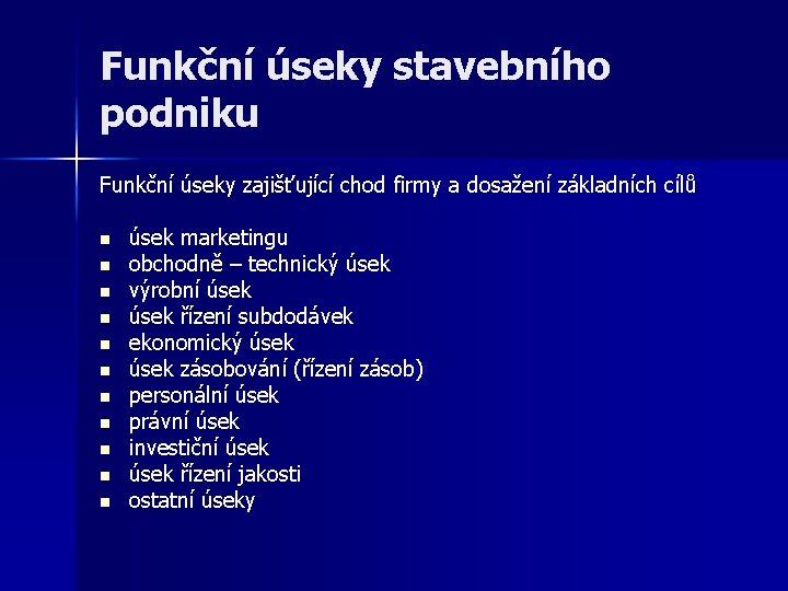 Funkční úseky stavebního podniku Funkční úseky zajišťující chod firmy a dosažení základních cílů n