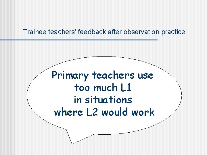 Trainee teachers' feedback after observation practice Primary teachers use too much L 1 in