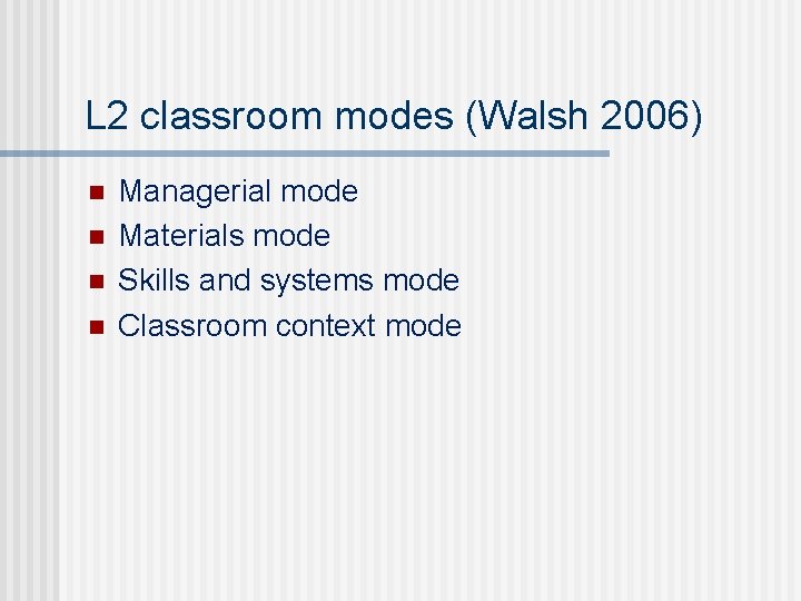 L 2 classroom modes (Walsh 2006) n n Managerial mode Materials mode Skills and