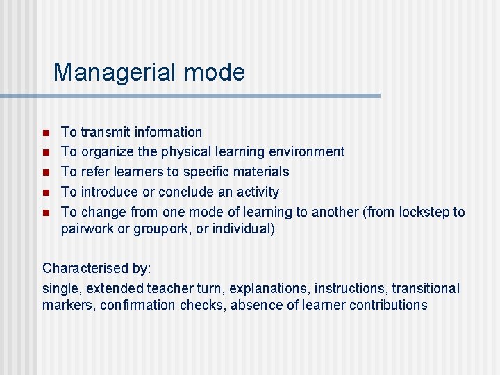 Managerial mode n n n To transmit information To organize the physical learning environment