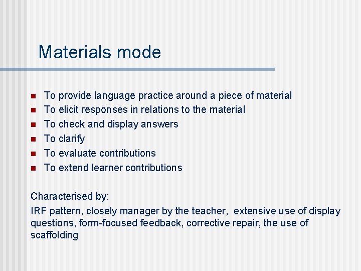 Materials mode n n n To provide language practice around a piece of material