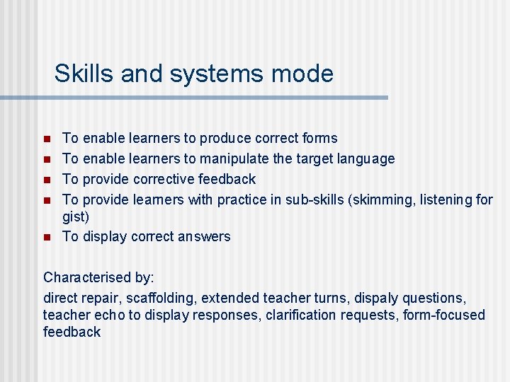 Skills and systems mode n n n To enable learners to produce correct forms