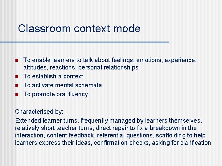 Classroom context mode n n To enable learners to talk about feelings, emotions, experience,