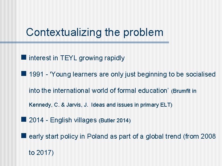 Contextualizing the problem n interest in TEYL growing rapidly n 1991 - 'Young learners