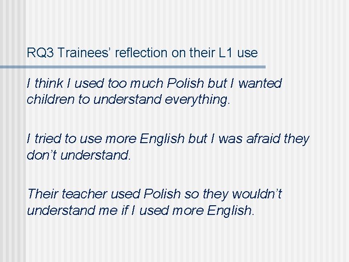 RQ 3 Trainees’ reflection on their L 1 use I think I used too