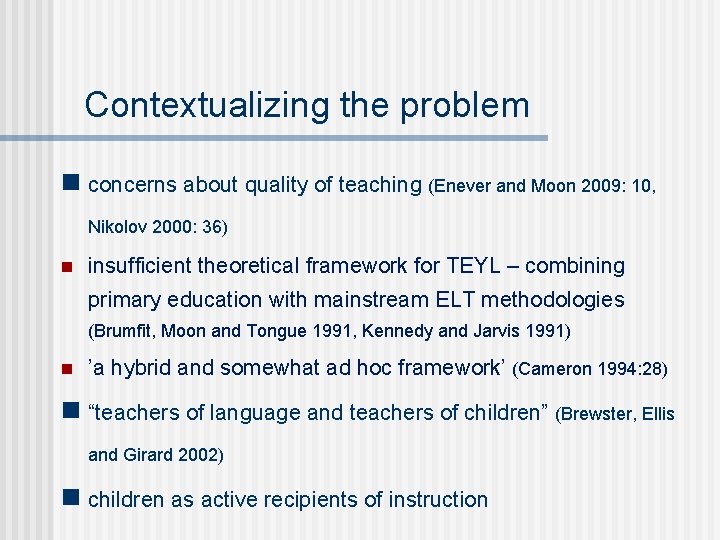 Contextualizing the problem n concerns about quality of teaching (Enever and Moon 2009: 10,