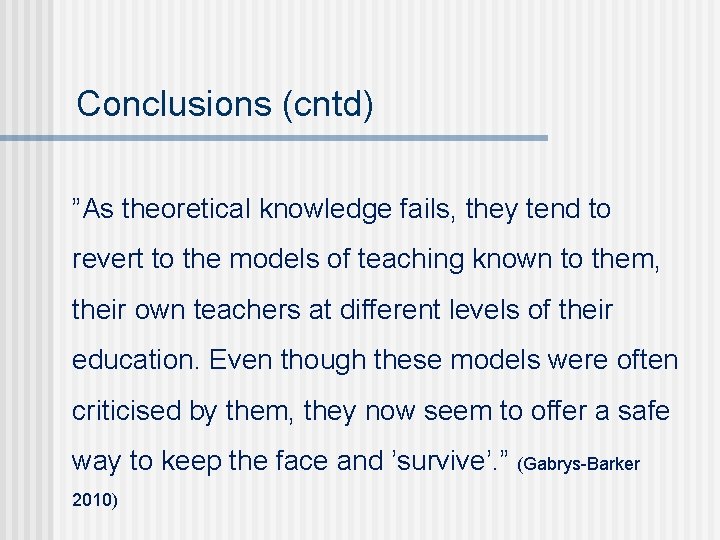 Conclusions (cntd) ”As theoretical knowledge fails, they tend to revert to the models of