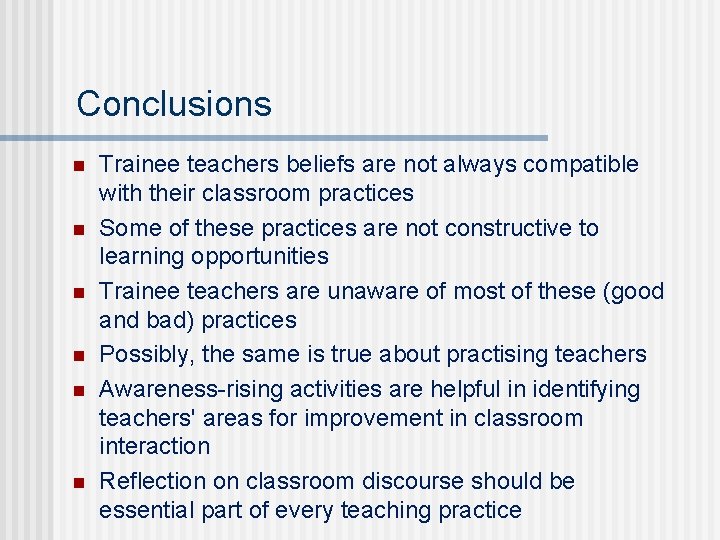 Conclusions n n n Trainee teachers beliefs are not always compatible with their classroom