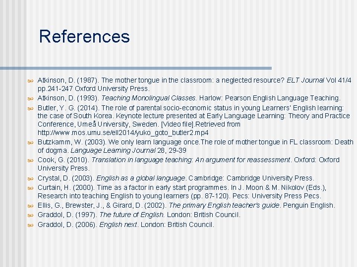 References Atkinson, D. (1987). The mother tongue in the classroom: a neglected resource? ELT