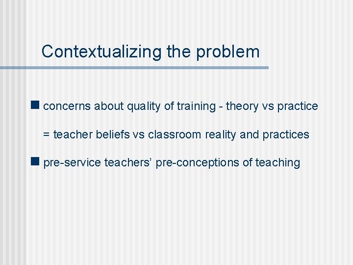 Contextualizing the problem n concerns about quality of training - theory vs practice =