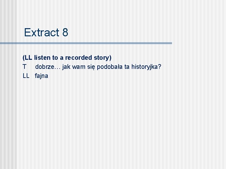 Extract 8 (LL listen to a recorded story) T dobrze… jak wam się podobała