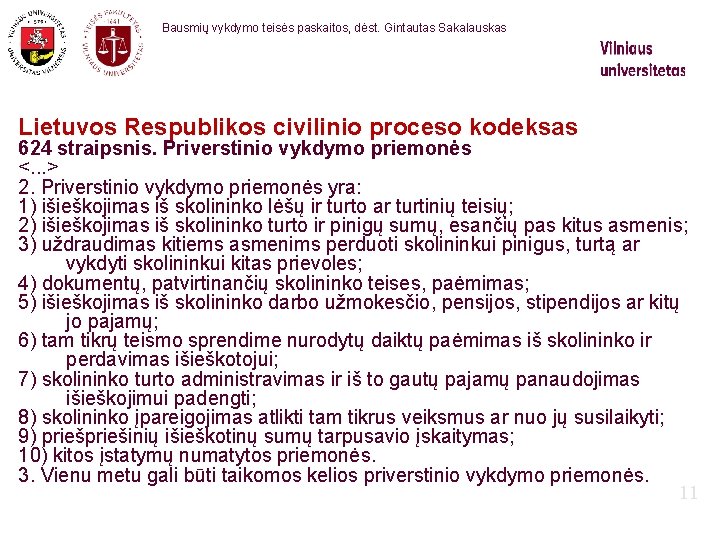 Bausmių vykdymo teisės paskaitos, dėst. Gintautas Sakalauskas Lietuvos Respublikos civilinio proceso kodeksas 624 straipsnis.