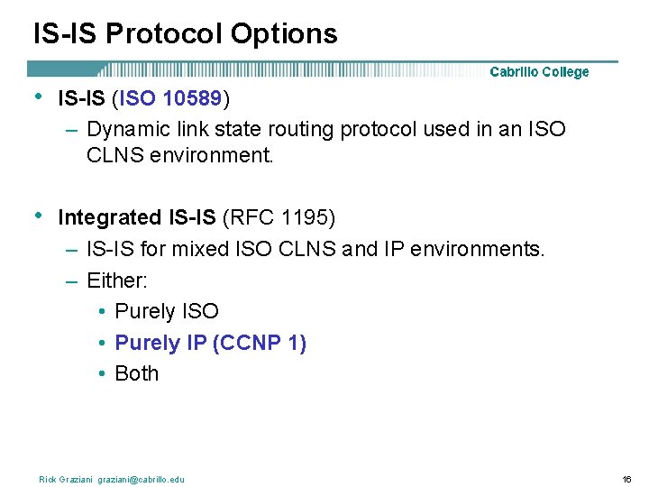 IS-IS Protocol Options • IS-IS (ISO 10589) – Dynamic link state routing protocol used
