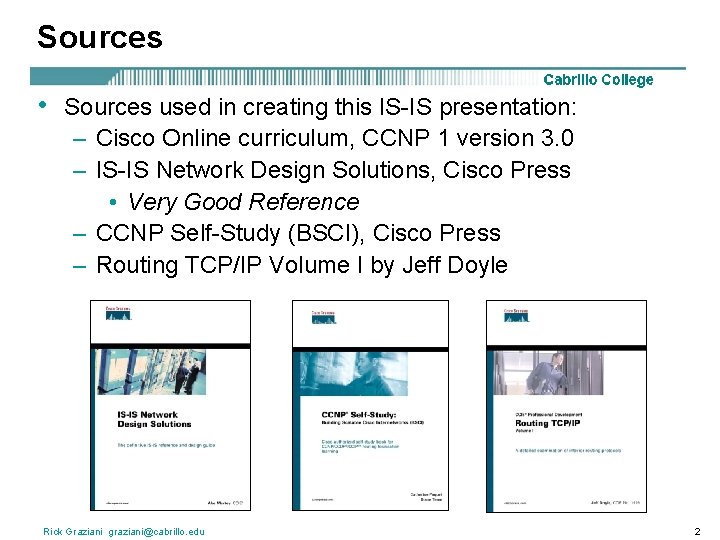 Sources • Sources used in creating this IS-IS presentation: – Cisco Online curriculum, CCNP