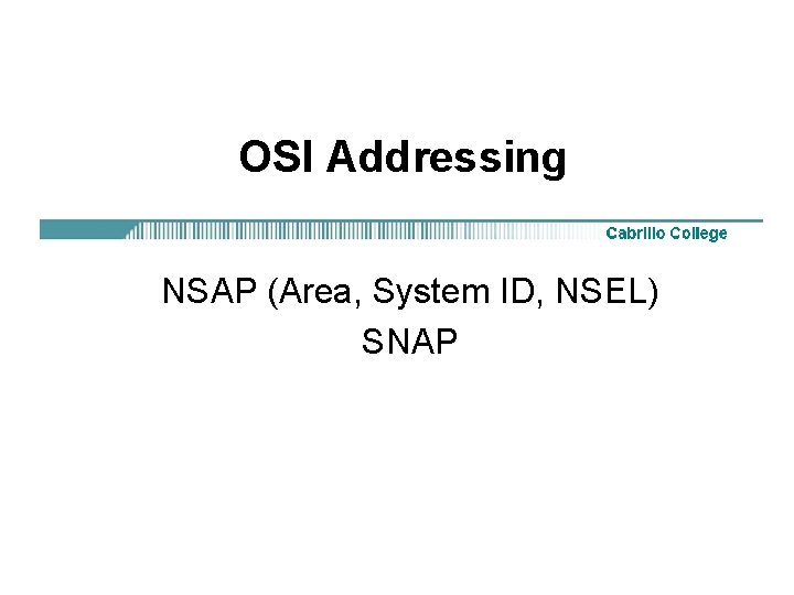 OSI Addressing NSAP (Area, System ID, NSEL) SNAP 