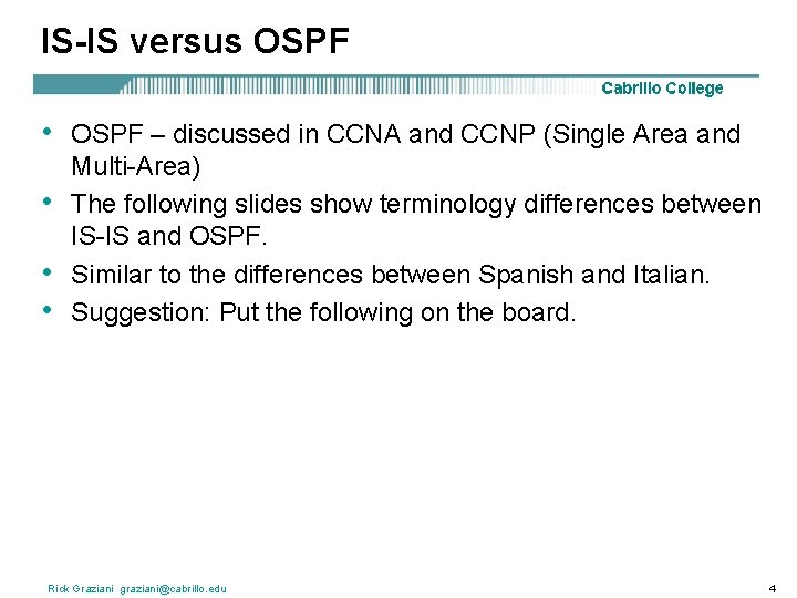 IS-IS versus OSPF • • OSPF – discussed in CCNA and CCNP (Single Area