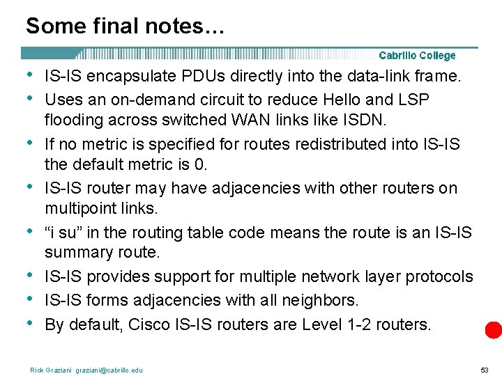 Some final notes… • • IS-IS encapsulate PDUs directly into the data-link frame. Uses