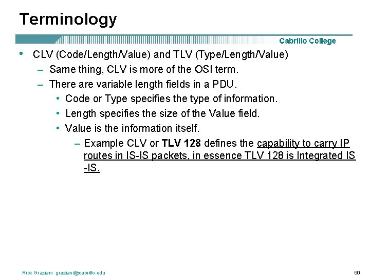 Terminology • CLV (Code/Length/Value) and TLV (Type/Length/Value) – Same thing, CLV is more of