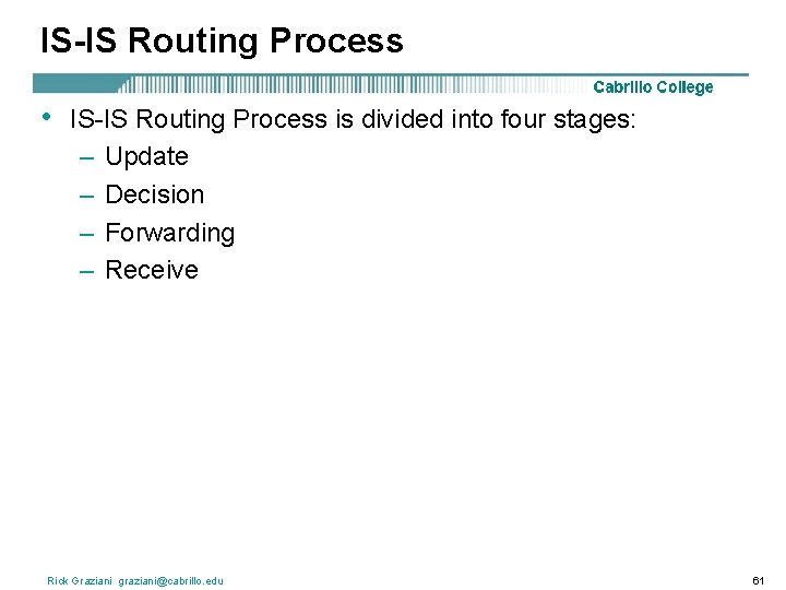 IS-IS Routing Process • IS-IS Routing Process is divided into four stages: – Update