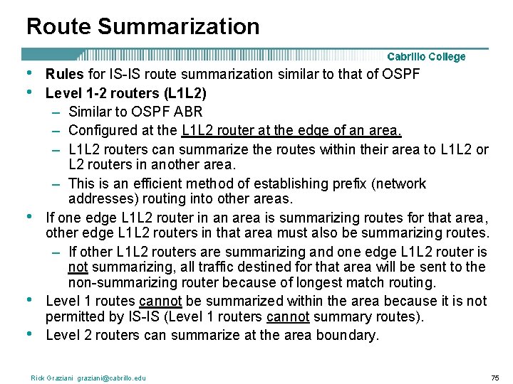 Route Summarization • • • Rules for IS-IS route summarization similar to that of