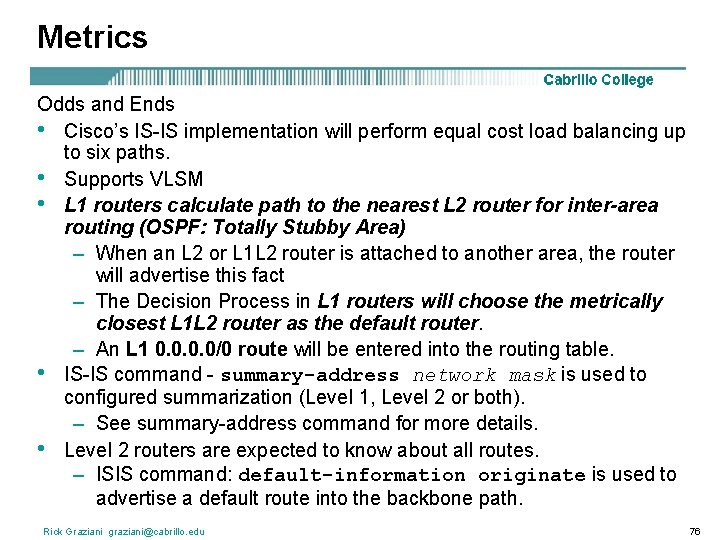 Metrics Odds and Ends • Cisco’s IS-IS implementation will perform equal cost load balancing