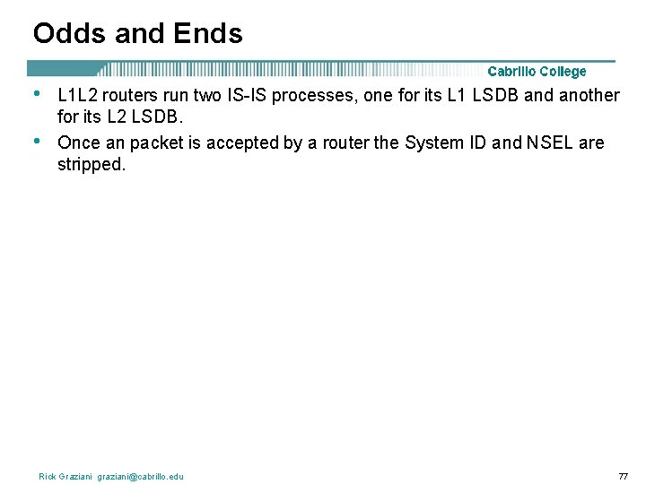 Odds and Ends • • L 1 L 2 routers run two IS-IS processes,
