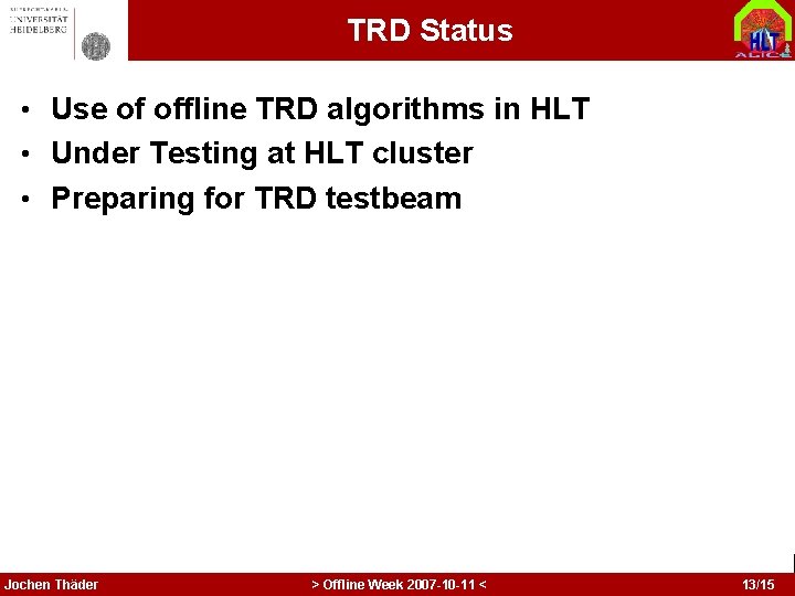 TRD Status • Use of offline TRD algorithms in HLT • Under Testing at