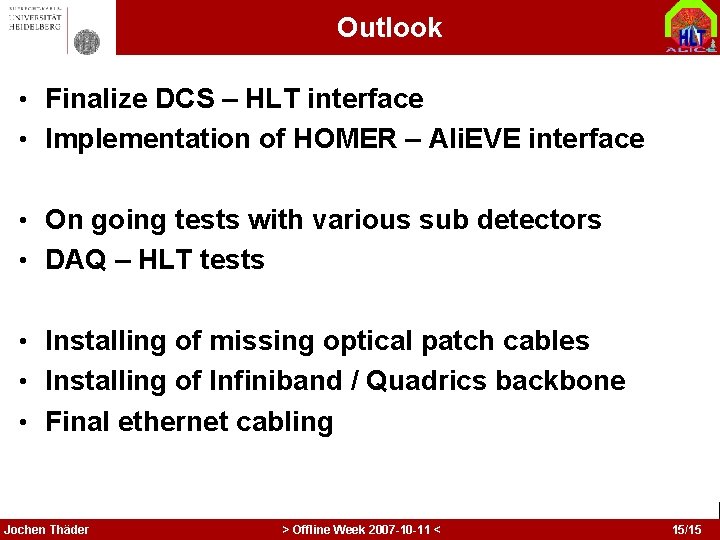 Outlook • Finalize DCS – HLT interface • Implementation of HOMER – Ali. EVE