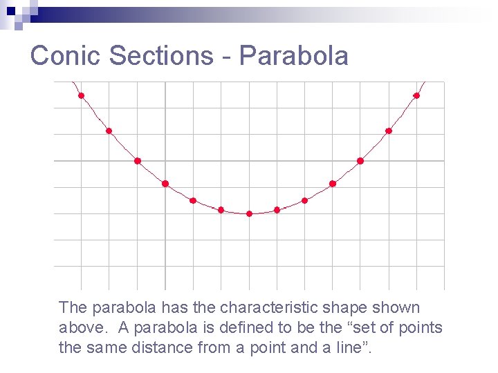 Conic Sections - Parabola The parabola has the characteristic shape shown above. A parabola
