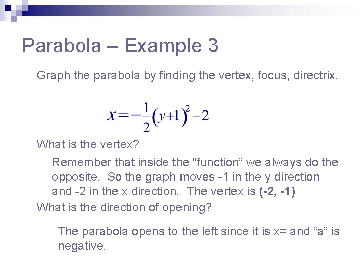 Parabola – Example 3 Graph the parabola by finding the vertex, focus, directrix. What