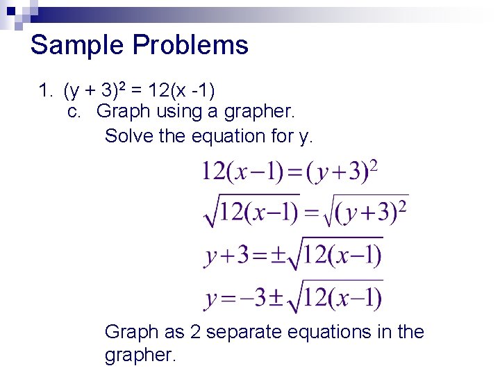 Sample Problems 1. (y + 3)2 = 12(x -1) c. Graph using a grapher. Sample Problems 1. (y + 3)2 = 12(x -1) c. Graph using a grapher.