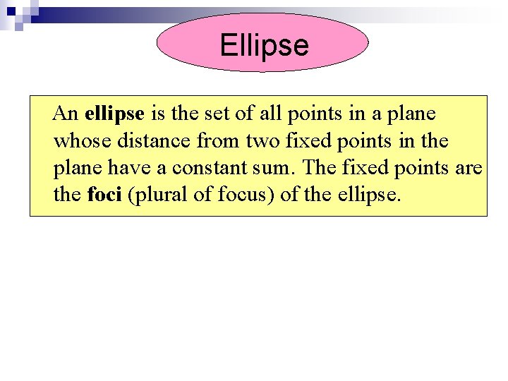 Ellipse An ellipse is the set of all points in a plane whose distance