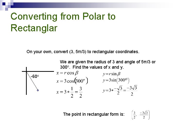 Converting from Polar to Rectanglar On your own, convert (3, 5π/3) to rectangular coordinates.