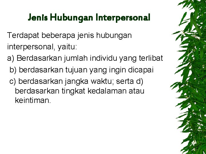 Jenis Hubungan Interpersonal Terdapat beberapa jenis hubungan interpersonal, yaitu: a) Berdasarkan jumlah individu yang