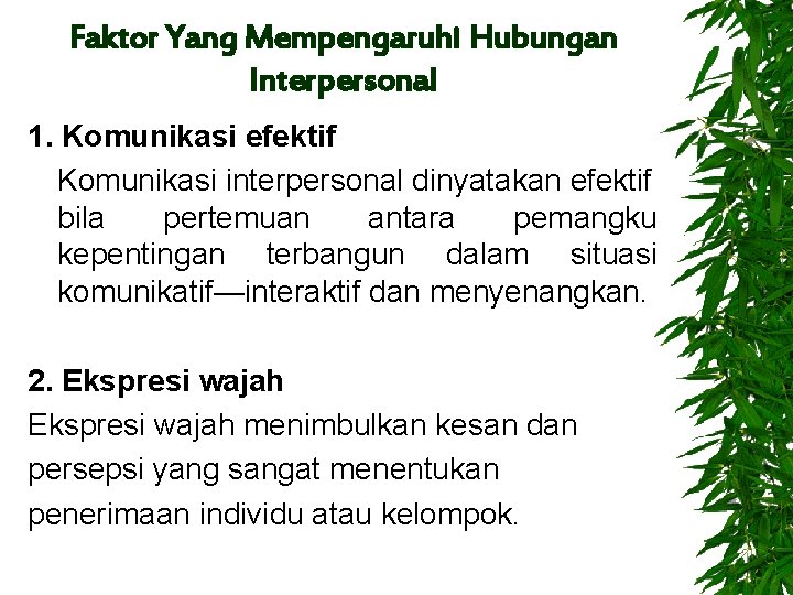 Faktor Yang Mempengaruhi Hubungan Interpersonal 1. Komunikasi efektif Komunikasi interpersonal dinyatakan efektif bila pertemuan