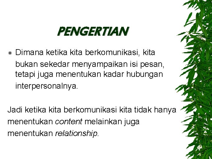 PENGERTIAN Dimana ketika kita berkomunikasi, kita bukan sekedar menyampaikan isi pesan, tetapi juga menentukan