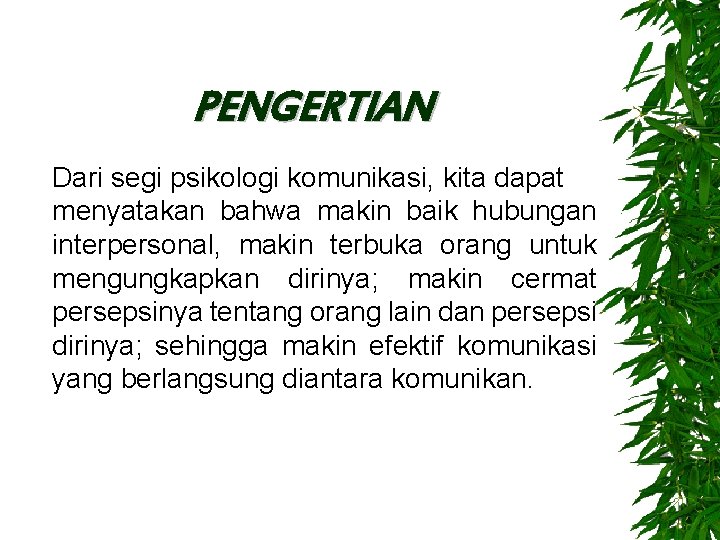 PENGERTIAN Dari segi psikologi komunikasi, kita dapat menyatakan bahwa makin baik hubungan interpersonal, makin