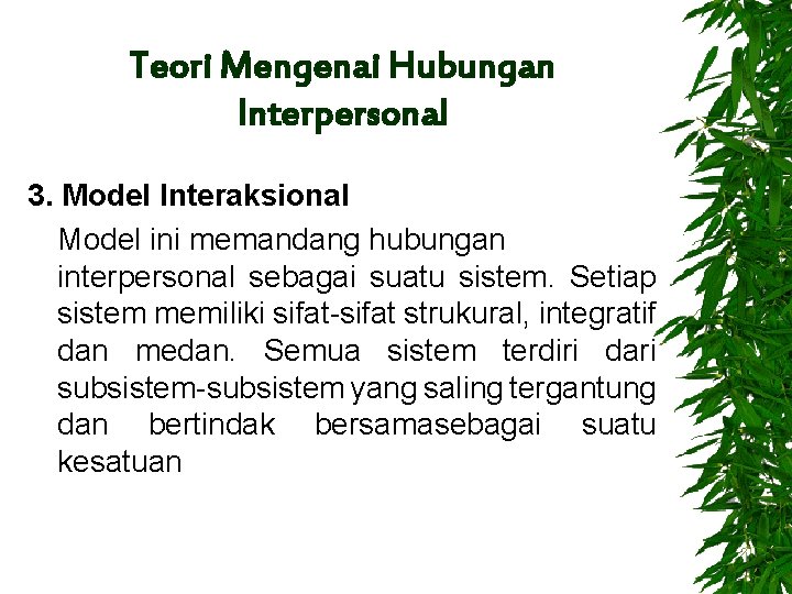 Teori Mengenai Hubungan Interpersonal 3. Model Interaksional Model ini memandang hubungan interpersonal sebagai suatu