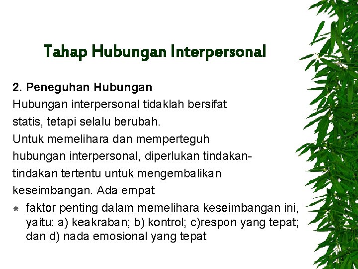 Tahap Hubungan Interpersonal 2. Peneguhan Hubungan interpersonal tidaklah bersifat statis, tetapi selalu berubah. Untuk
