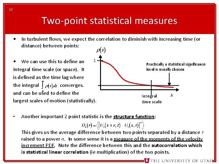 10 Two-point statistical measures • In turbulent flows, we expect the correlation to diminish