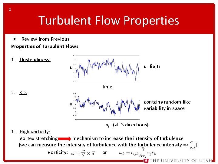 2 Turbulent Flow Properties • Review from Previous Properties of Turbulent Flows: 1. Unsteadiness: