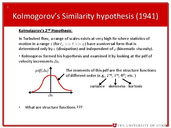 7 Kolmogorov’s Similarity hypothesis (1941) Kolmolgorov’s 2 nd Hypothesis: In Turbulent flow, a range