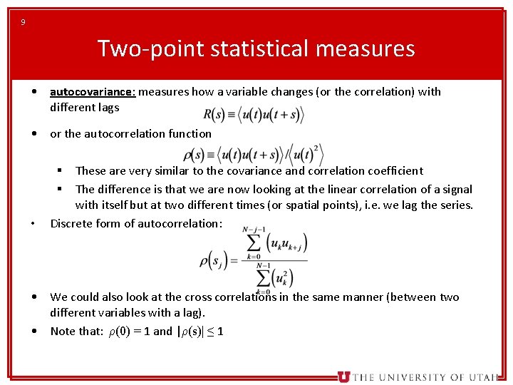 9 Two-point statistical measures • autocovariance: measures how a variable changes (or the correlation)