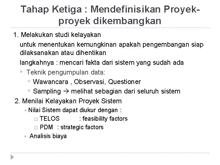 Tahap Ketiga : Mendefinisikan Proyekproyek dikembangkan 1. Melakukan studi kelayakan untuk menentukan kemungkinan apakah