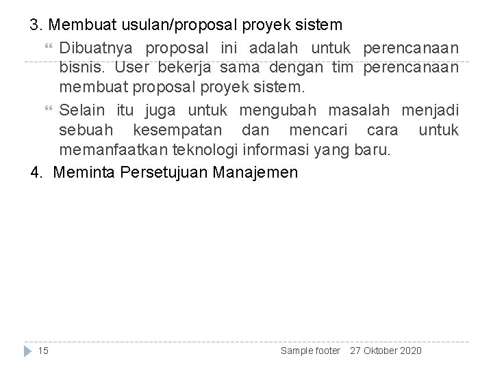 3. Membuat usulan/proposal proyek sistem Dibuatnya proposal ini adalah untuk perencanaan bisnis. User bekerja