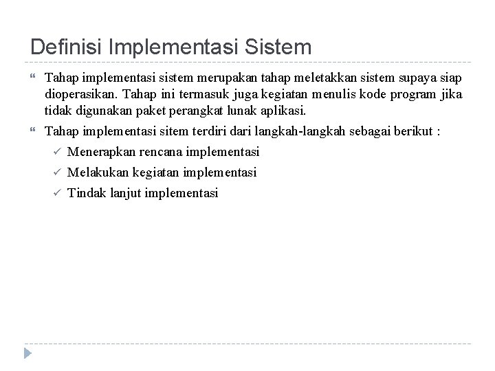 Definisi Implementasi Sistem Tahap implementasi sistem merupakan tahap meletakkan sistem supaya siap dioperasikan. Tahap