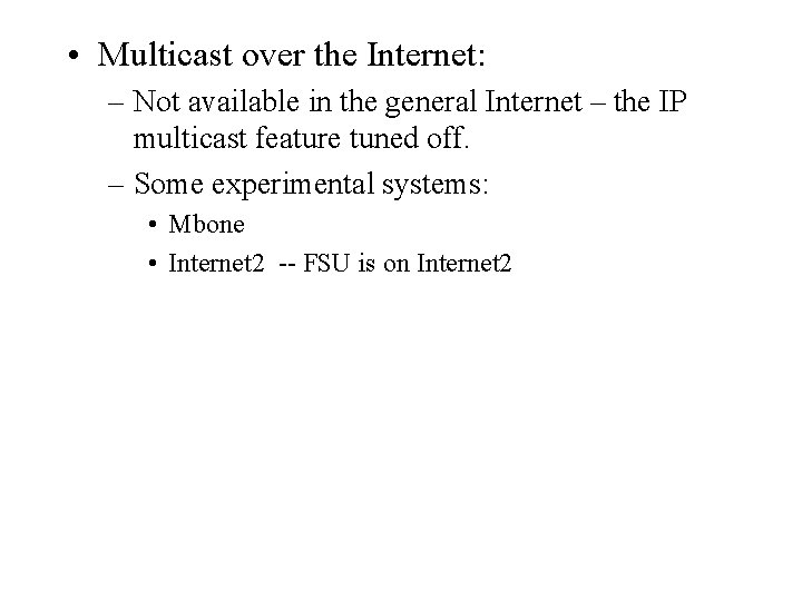  • Multicast over the Internet: – Not available in the general Internet –