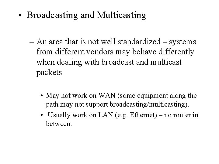  • Broadcasting and Multicasting – An area that is not well standardized –